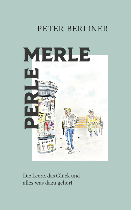 PERLE MERLE - Die Leere, das Glück und was dazu gehört. Buch Peter Berliner