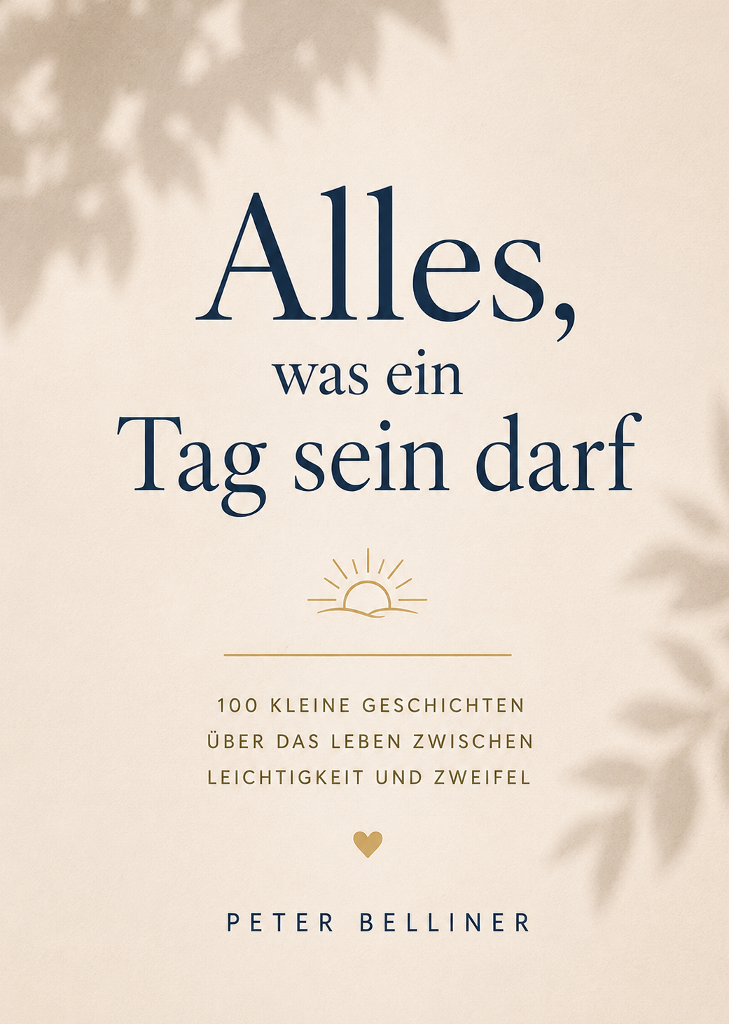Buch: Alles, was ein Tag sein darf Coverbild Alles, was ein Tag sein darf 100 Geschichten zwischen Leichtigkeit und Zweifel Ein Buch für die unscheinbaren Tage.